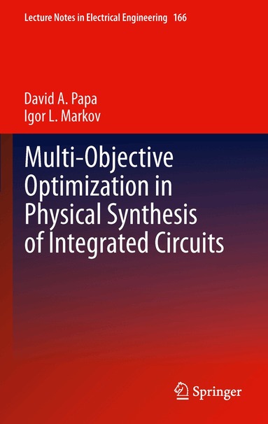 David A. Papa, Igor L. Markov - Multi-Objective Optimization in Physical Synthesis of Integrated Circuits, Häftad