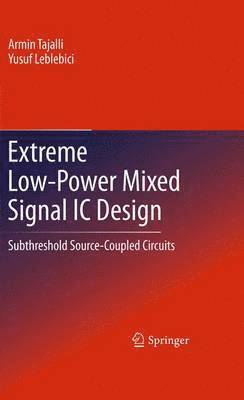 Armin Tajalli, Yusuf Leblebici - Extreme Low-Power Mixed Signal IC Design, Häftad