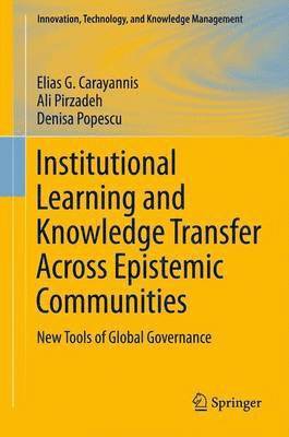 Elias G. Carayannis, Ali Pirzadeh, Denisa Popescu - Institutional Learning and Knowledge Transfer Across Epistemic Communities, Häftad