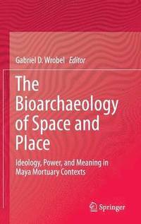 bokomslag The Bioarchaeology of Space and Place