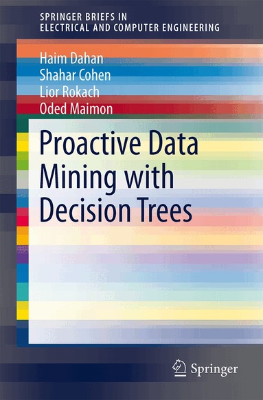Haim Dahan, Shahar Cohen, Lior Rokach, Oded Maimon - Proactive Data Mining with Decision Trees, Häftad