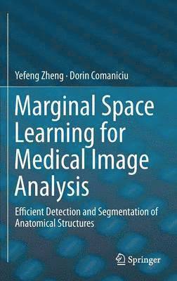 Yefeng Zheng, Dorin Comaniciu - Marginal Space Learning for Medical Image Analysis, Inbunden