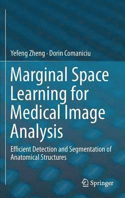 Marginal Space Learning for Medical Image Analysis 1