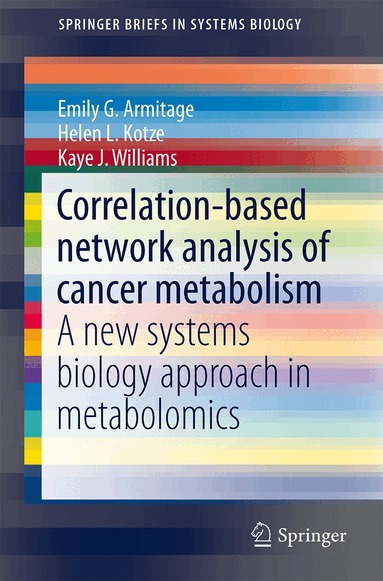 Emily G. Armitage, Helen L. Kotze, Kaye J. Williams - Correlation-based network analysis of cancer metabolism, Häftad