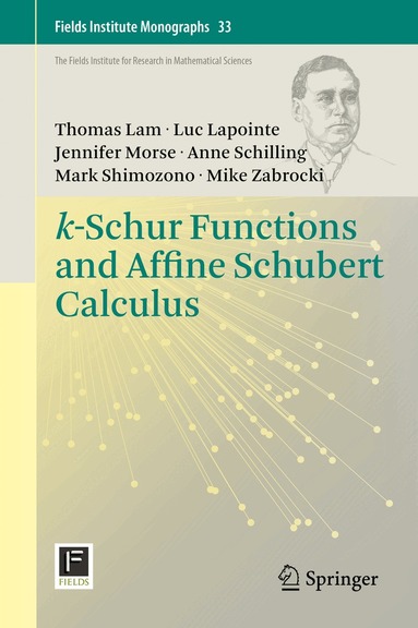 Thomas Lam, Luc Lapointe, Jennifer Morse, Anne Schilling, Mark Shimozono, Mike Zabrocki - k-Schur Functions and Affine Schubert Calculus, Inbunden
