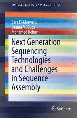 Sara El-Metwally, Osama M. Ouda, Mohamed Helmy - Next Generation Sequencing Technologies and Challenges in Sequence Assembly, Häftad