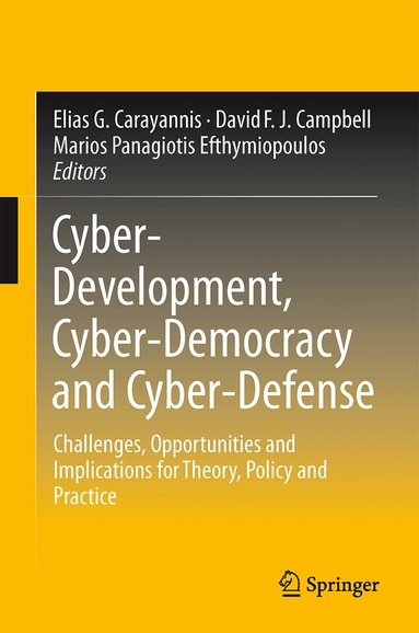 Elias G. Carayannis, David F. J. Campbell, Marios Panagiotis Efthymiopoulos - Cyber-Development, Cyber-Democracy and Cyber-Defense, Inbunden