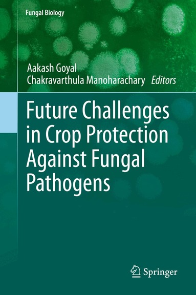 Aakash Goyal, Chakravarthula Manoharachary - Future Challenges in Crop Protection Against Fungal Pathogens, Inbunden