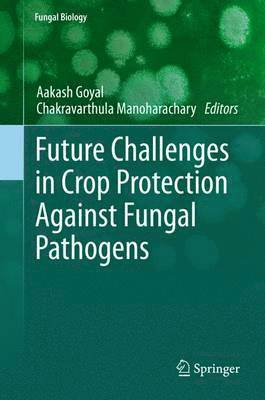 Future Challenges in Crop Protection Against Fungal Pathogens 1