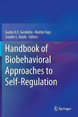 Guido H.E. Gendolla, Mattie Tops, Sander L. Koole, Guido H. E. Gendolla - Handbook of Biobehavioral Approaches to Self-Regulation, Inbunden