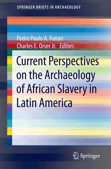 Pedro Paulo A. Funari, Charles E. Orser Jr. - Current Perspectives on the Archaeology of African Slavery in Latin America, Häftad