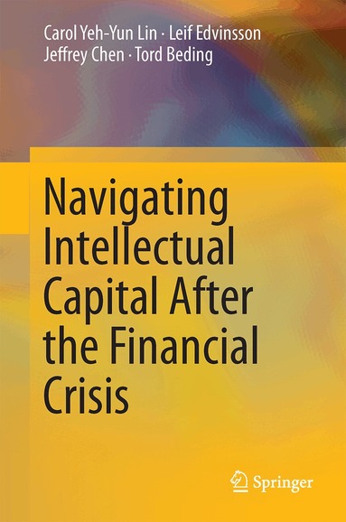 Carol Yeh-Yun Lin, Leif Edvinsson, Jeffrey Chen, Tord Beding - Navigating Intellectual Capital After the Financial Crisis, Inbunden