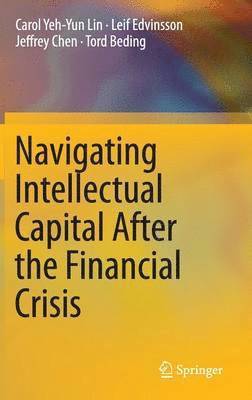 Carol Yeh-Yun Lin, Leif Edvinsson, Jeffrey Chen, Tord Beding - Navigating Intellectual Capital After the Financial Crisis, Inbunden
