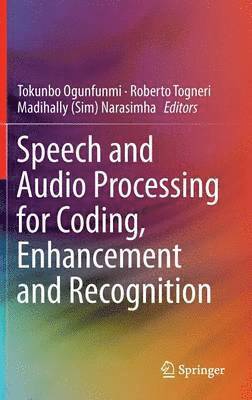 Tokunbo Ogunfunmi, Roberto Togneri, Madihally (Sim) Narasimha - Speech and Audio Processing for Coding, Enhancement and Recognition, Inbunden