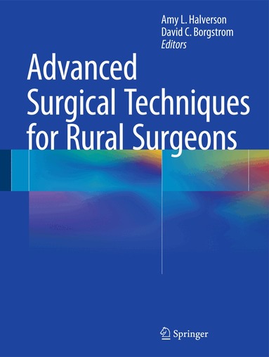 Amy L. Halverson, David C. Borgstrom - Advanced Surgical Techniques for Rural Surgeons, Inbunden