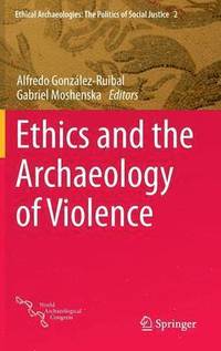 bokomslag Ethics and the Archaeology of Violence
