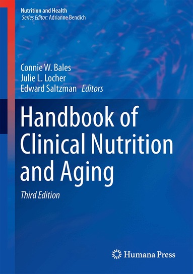 Connie Watkins Bales, Julie L. Locher, Edward Saltzman - Handbook of Clinical Nutrition and Aging, Inbunden
