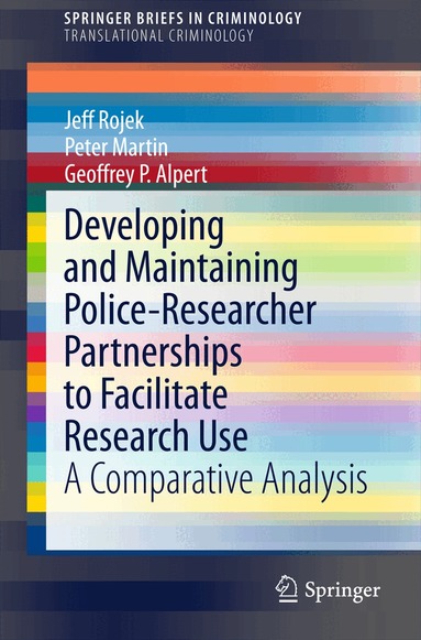 Jeff Rojek, Peter Martin, Geoffrey P. Alpert - Developing and Maintaining Police-Researcher Partnerships to Facilitate Research Use, Häftad