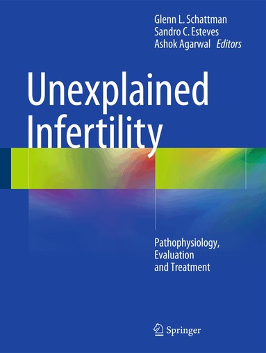 Glenn L. Schattman, Sandro C. Esteves, Ashok Agarwal - Unexplained Infertility, Inbunden