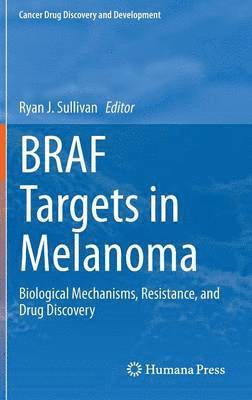 Ryan J. Sullivan - BRAF Targets in Melanoma, Inbunden