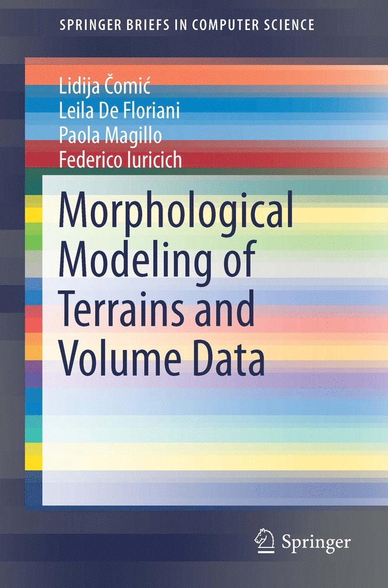 Lidija Čomić, Leila De Floriani, Paola Magillo, Federico Iuricich, Lidija &#268;omic, Lidija ¿Omi¿ - Morphological Modeling of Terrains and Volume Data, Häftad