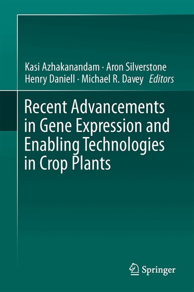 Kasi Azhakanandam, Aron Silverstone, Henry Daniell, Michael R. Davey - Recent Advancements in Gene Expression and Enabling Technologies in Crop Plants, Inbunden