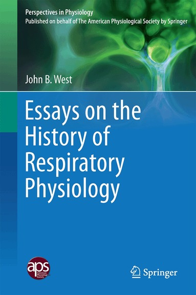 John B. West - Essays on the History of Respiratory Physiology, Inbunden