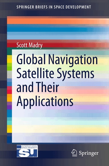 Scott Madry - Global Navigation Satellite Systems and Their Applications, Häftad