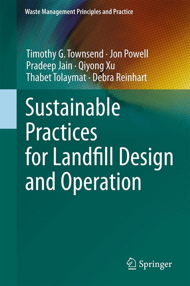 Timothy G. Townsend, Jon Powell, Pradeep Jain, Qiyong Xu, Thabet Tolaymat, Debra Reinhart - Sustainable Practices for Landfill Design and Operation, Inbunden