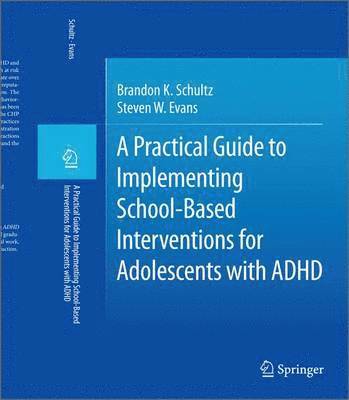 Brandon K. Schultz, Steven W. Evans - Practical Guide to Implementing School-Based Interventions for Adolescents with ADHD, Inbunden