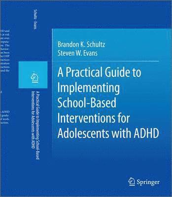 A Practical Guide to Implementing School-Based Interventions for Adolescents with ADHD 1