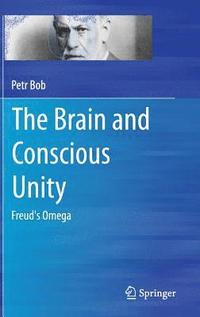 bokomslag The Brain and Conscious Unity