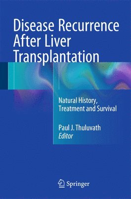 Paul J. Thuluvath - Disease Recurrence After Liver Transplantation, Inbunden