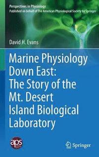 bokomslag Marine Physiology Down East: The Story of the Mt. Desert Island  Biological Laboratory