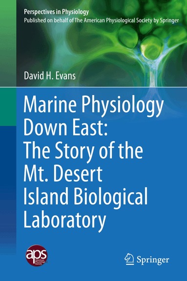 David H. Evans - Marine Physiology Down East: The Story of the Mt. Desert Island Biological Laboratory, Inbunden