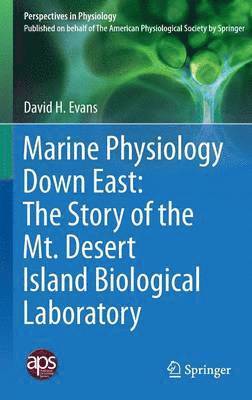 Marine Physiology Down East: The Story of the Mt. Desert Island  Biological Laboratory 1