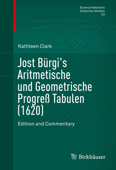 Kathleen Clark - Jost Bürgi's Aritmetische und Geometrische Progreß Tabulen (1620), Inbunden
