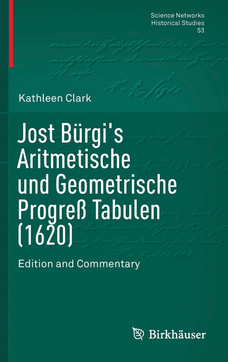 Kathleen Clark - Jost Bürgi's Aritmetische Und Geometrische Progreß Tabulen (1620): Edition and Commentary, Inbunden