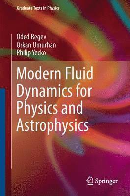 Oded Regev, Orkan M. Umurhan, Philip A. Yecko - Modern Fluid Dynamics for Physics and Astrophysics, Inbunden