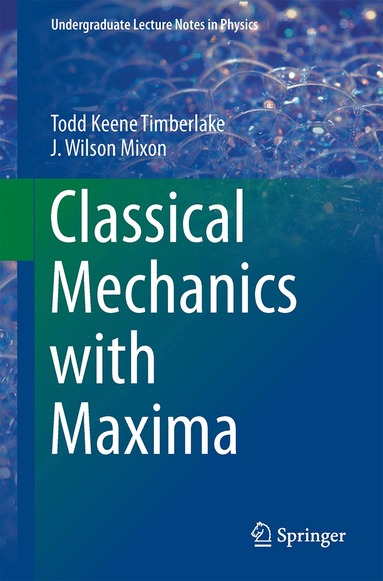 Todd Keene Timberlake, J. Wilson Mixon - Classical Mechanics with Maxima, Häftad