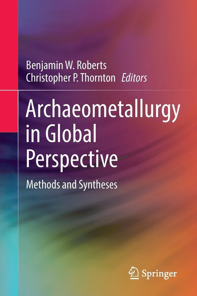 Benjamin W. Roberts, Christopher P. Thornton, Christopher Thornton - Archaeometallurgy in Global Perspective, Häftad