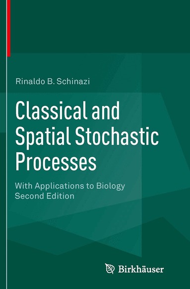Rinaldo B. Schinazi - Classical and Spatial Stochastic Processes, Häftad