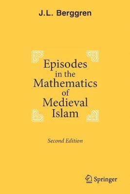 J.L. Berggren, J. L. Berggren - Episodes in the Mathematics of Medieval Islam, Häftad