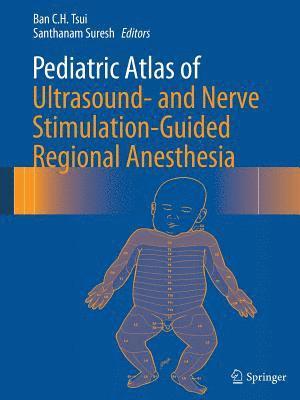 bokomslag Pediatric Atlas of Ultrasound- and Nerve Stimulation-Guided Regional Anesthesia