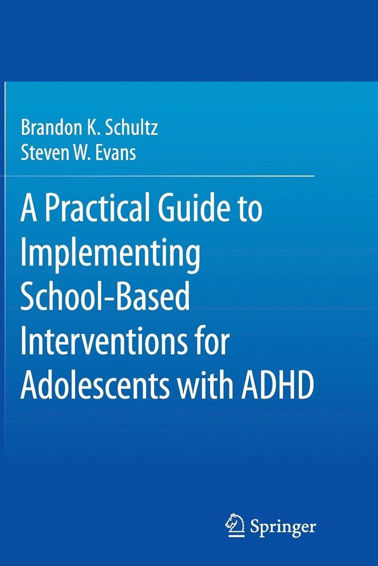 Brandon K. Schultz, Steven W. Evans - Practical Guide to Implementing School-Based Interventions for Adolescents with ADHD, Häftad