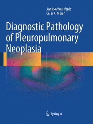 Annikka Weissferdt, Cesar A. Moran - Diagnostic Pathology of Pleuropulmonary Neoplasia, Häftad