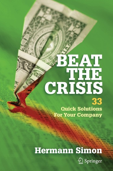 Hermann Simon - Beat the Crisis: 33 Quick Solutions for Your Company, Häftad