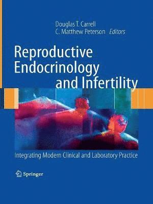 Douglas T. Carrell, C. Matthew Peterson - Reproductive Endocrinology and Infertility, Häftad