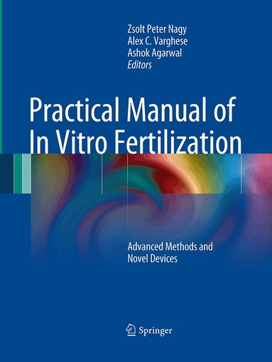Zsolt Peter Nagy, Alex C. Varghese, Ashok Agarwal - Practical Manual of In Vitro Fertilization, Häftad