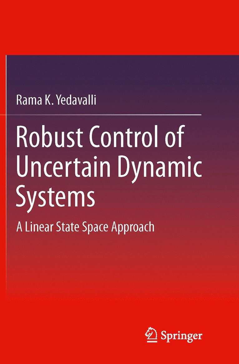 Rama K. Yedavalli - Robust Control of Uncertain Dynamic Systems, Häftad